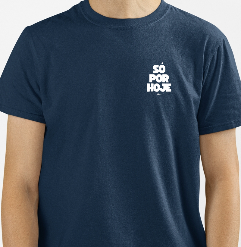 Camiseta "SÓ POR HOJE"