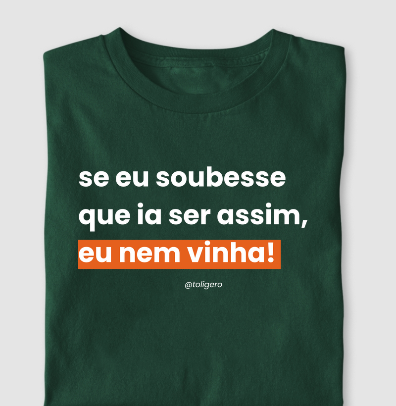 Se eu soubesse que ia ser assim, eu nem vinha!