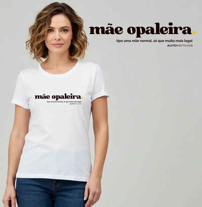 Camiseta Mãe Opaleira - Para Mães Que Aceleram com Estilo