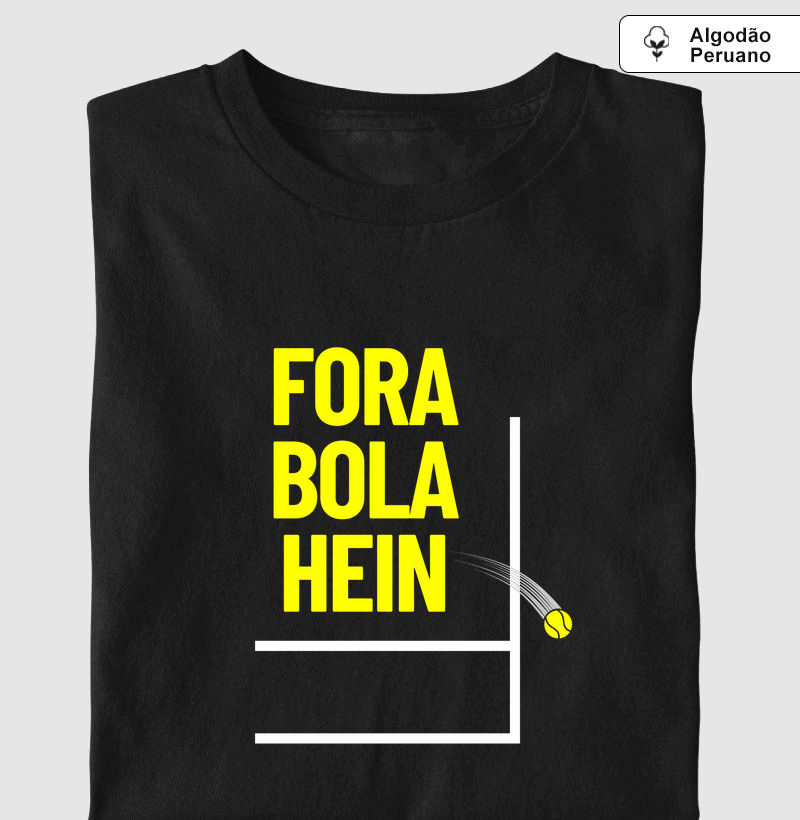 Fora Bola Hein! - Algodão Peruano