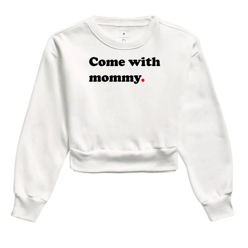 Come with mommy