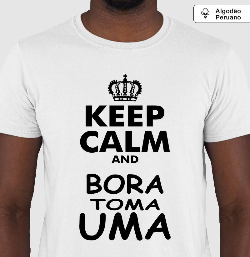 Camiseta Algodão Peruano Keep Calm and Bora Tomar Uma
