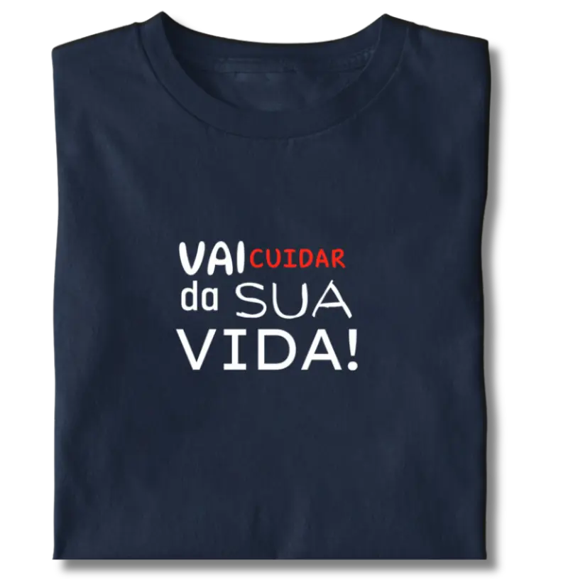 Vai cuidar da sua vida!