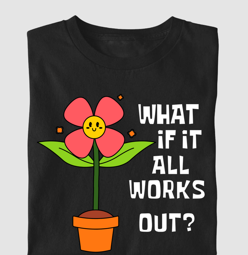 what if it all works out?