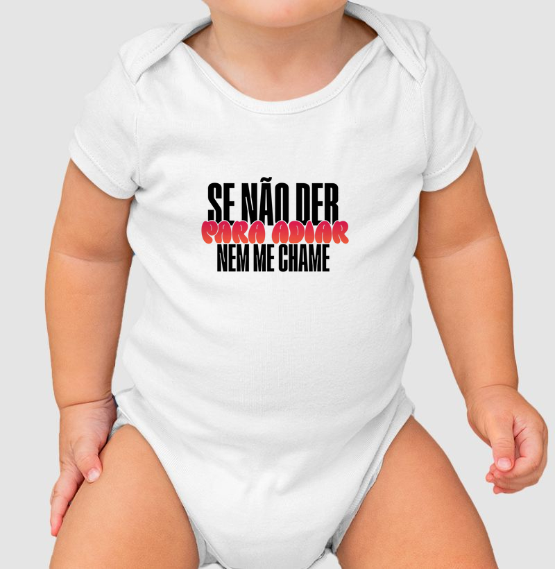 Se não der para adiar, nem me chame.