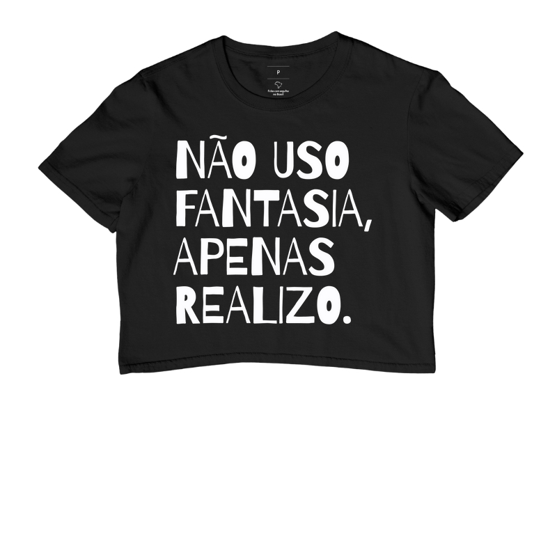 Camiseta Não uso fantasia,apenas realizo.