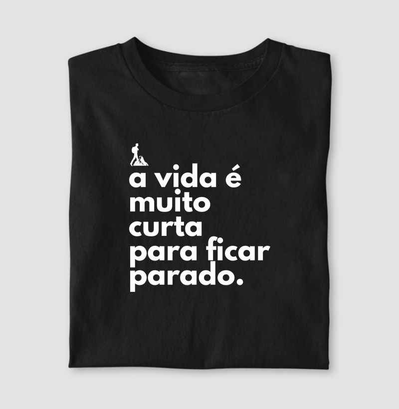 Camiseta Algodão Frase - A Vida é muito curta para ficar parado