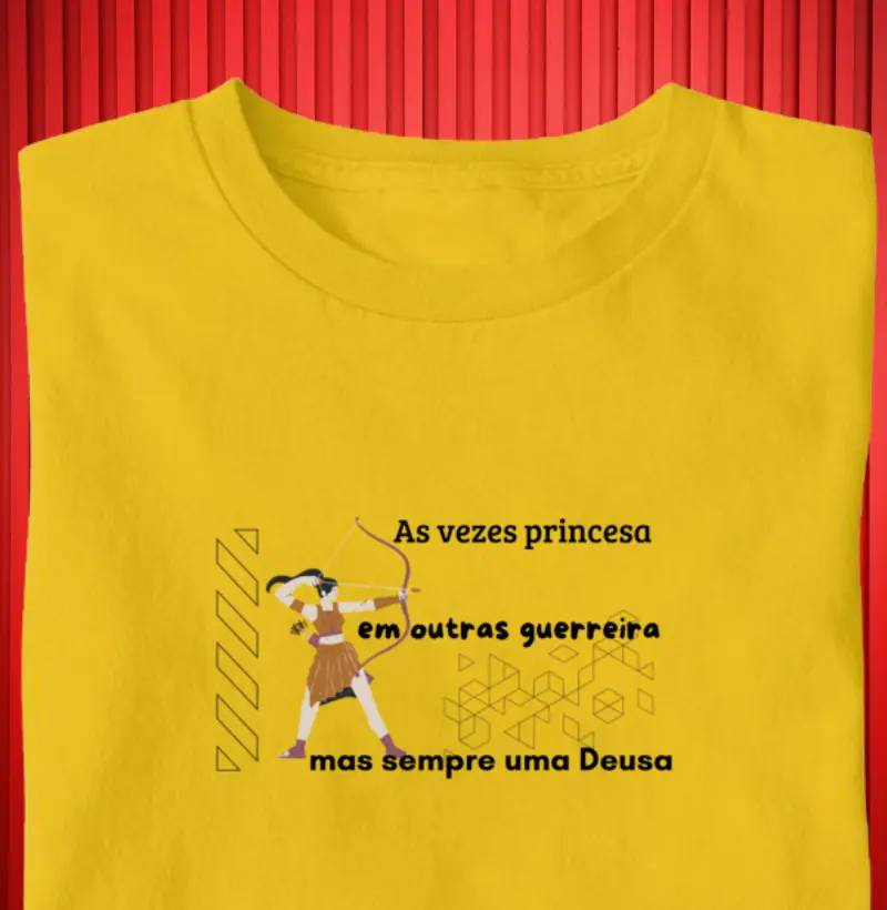 "Às vezes Princesa, Às vezes Guerreira, Mas Sempre uma Deusa" | Estilo, conforto e empoderamento em uma peça 100% algodão. Vista-se com atitude!
