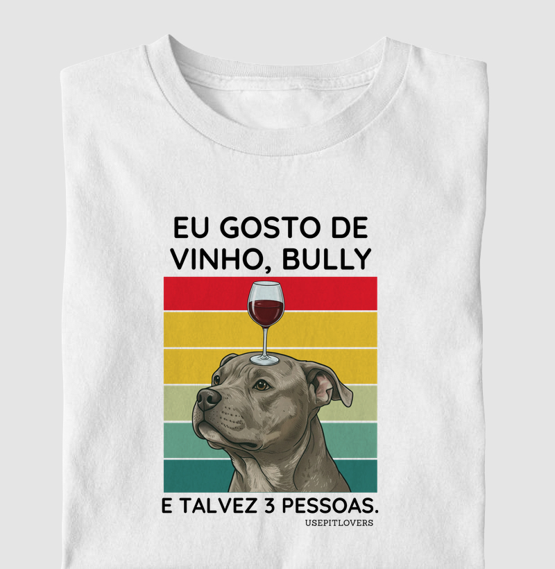 EU GOSTO DE VINHO, BULLY E TALVEZ 3 PESSOAS.