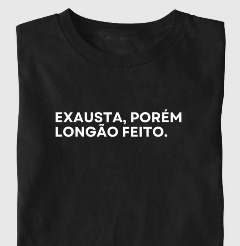 Exausta, Porém Longão Feito