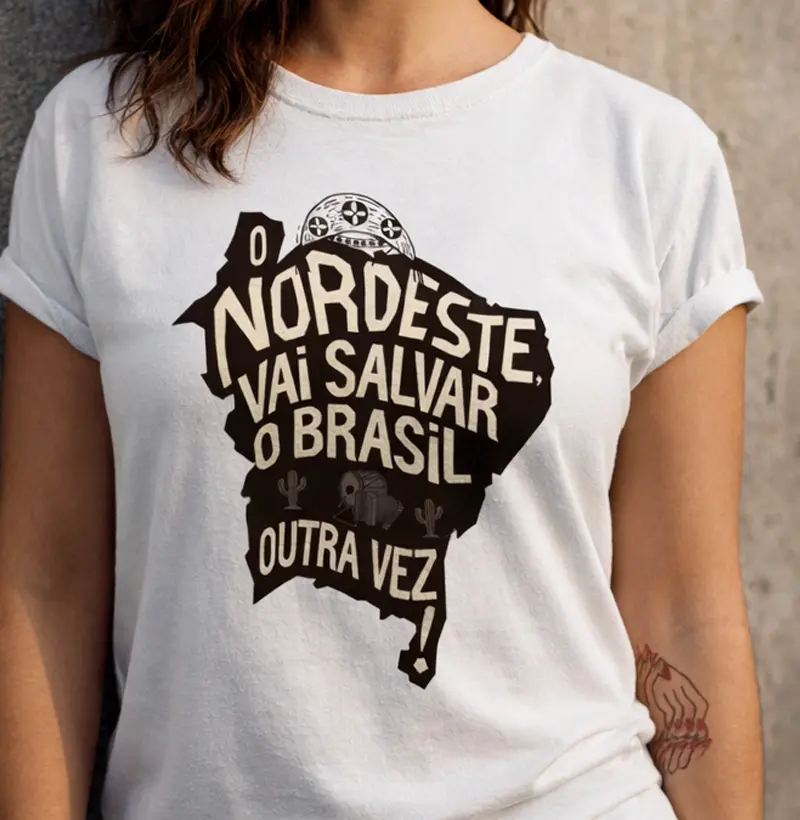 Camiseta O Nordeste Vai Salvar o Brasil Mais Uma vez