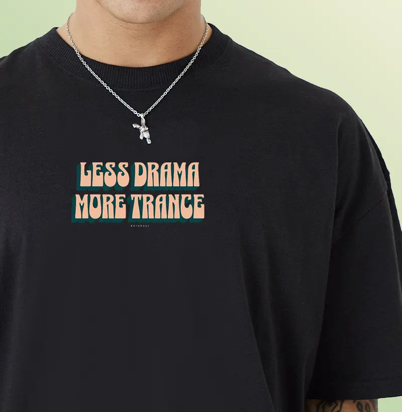 LESS DRAMA MORE TRANCE