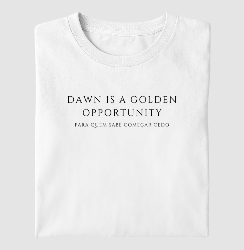 Dawn is a golden opportunity para quem sabe começar cedo LETRAS EM PRETO