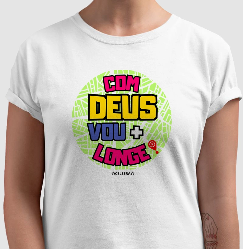 COM DEUS VOU + LONGE - FUNDO COLOR - MASC / FEM