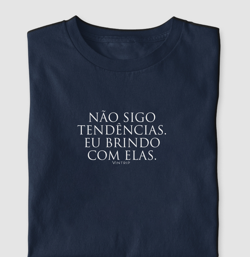 Não sigo tendências. Eu brindo com elas.