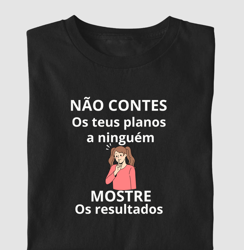 NÃO CONTES OS PLANOS A NINGUÉM MOSTRE OS RESULTADOS