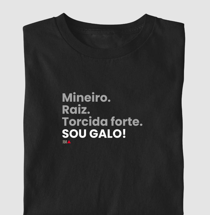 Mineiro. Raiz. Torcida forte. SOU GALO!