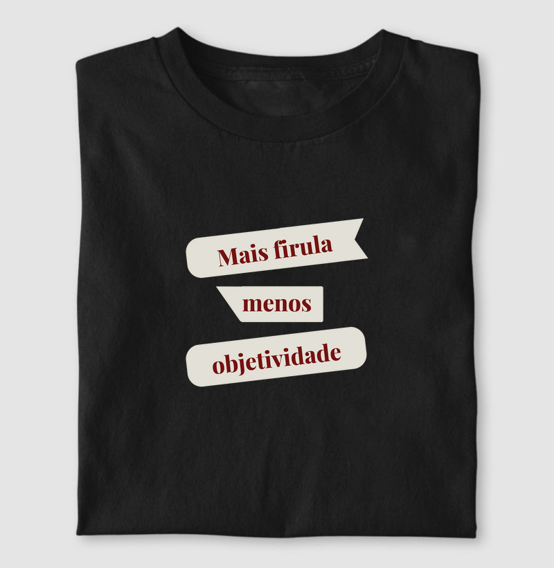 Camiseta + firula - objetividade
