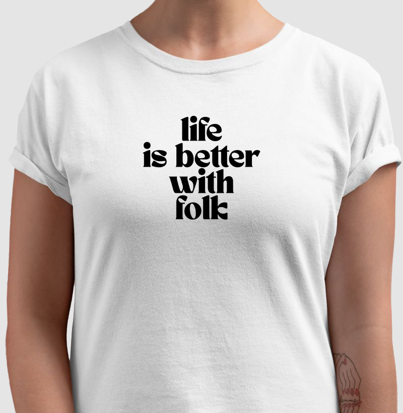 LIFE IS BETTER WITH FOLK