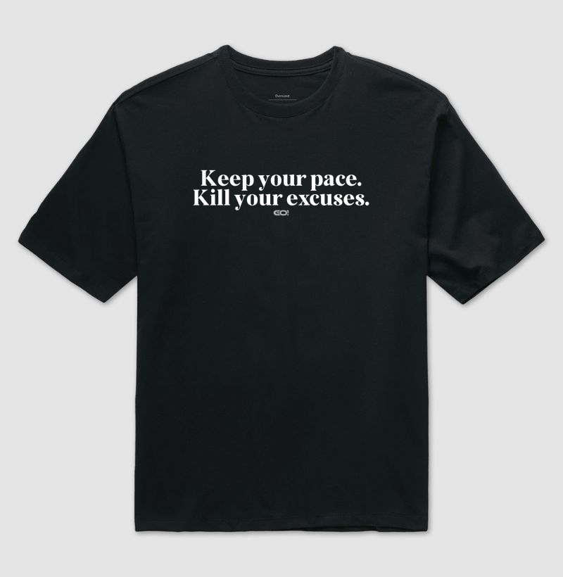 Keep your pace. Kill your excuses