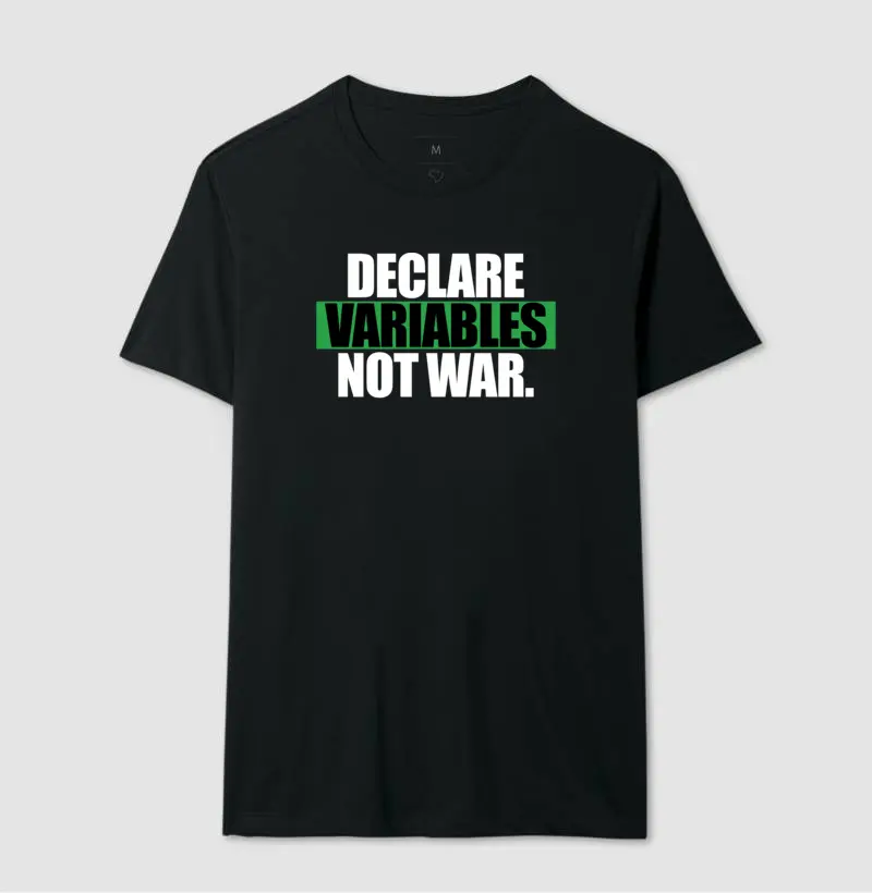Camiseta DECLARE VARIABLES NOT WAR.