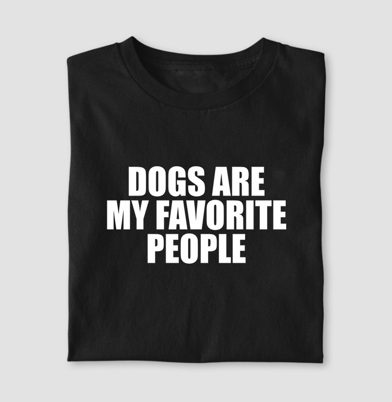 DOGS ARE MY FAVORITE PEOPLE