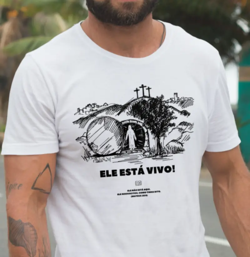 Camiseta - Ele Está Vivo!