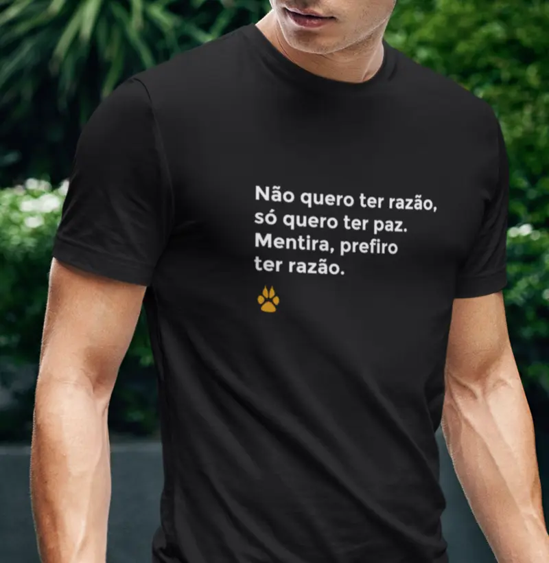 Não quero ter razão, só quero ter paz. Mentira, prefiro ter razão.