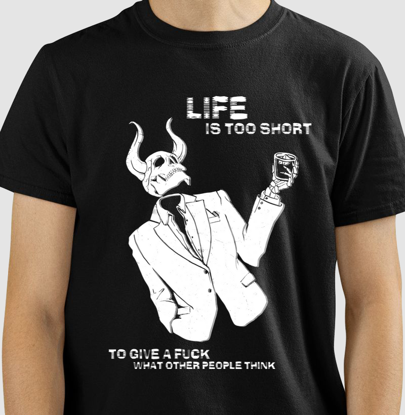 Life is too short to give a fuck what other people think
