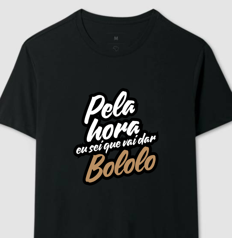 Camiseta - Pela Hora Vai Dar Bololo