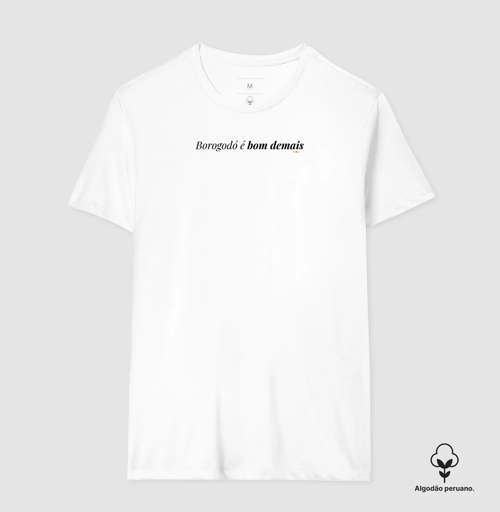 Camiseta Algodão Peruano Borogodó é Bom Demais 