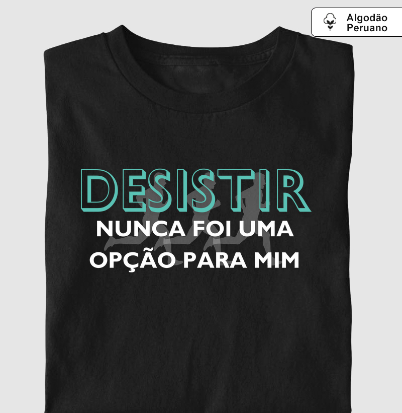 Desistir nunca foi opção