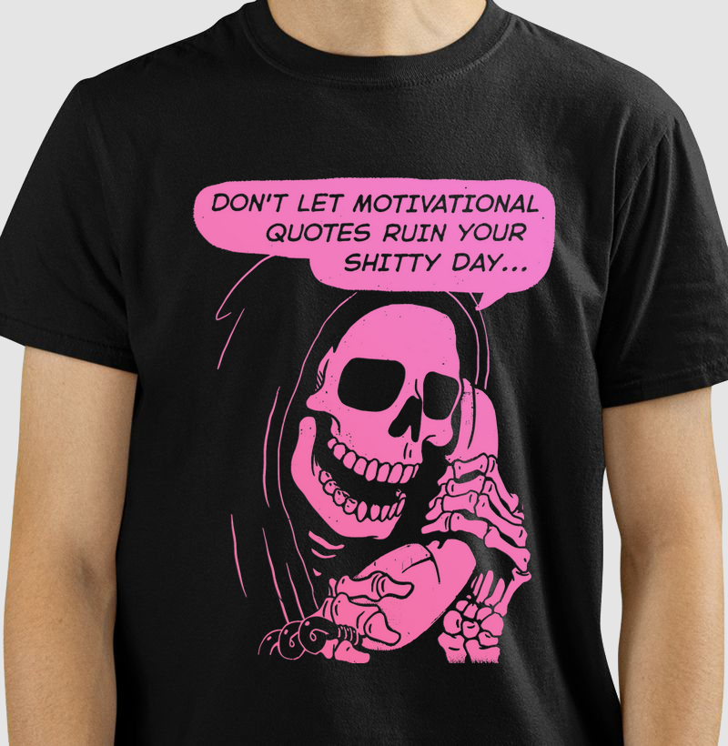 Don't let motivacional quotes ruin your shitty day