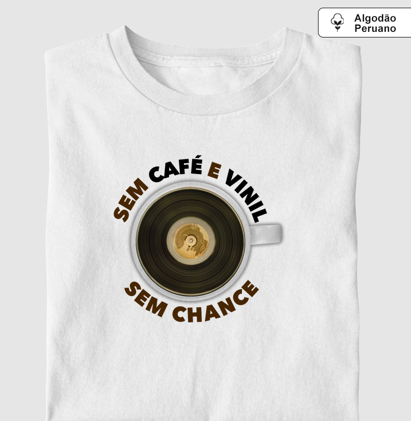 SEM CAFÉ E VINIL, SEM CHANCE