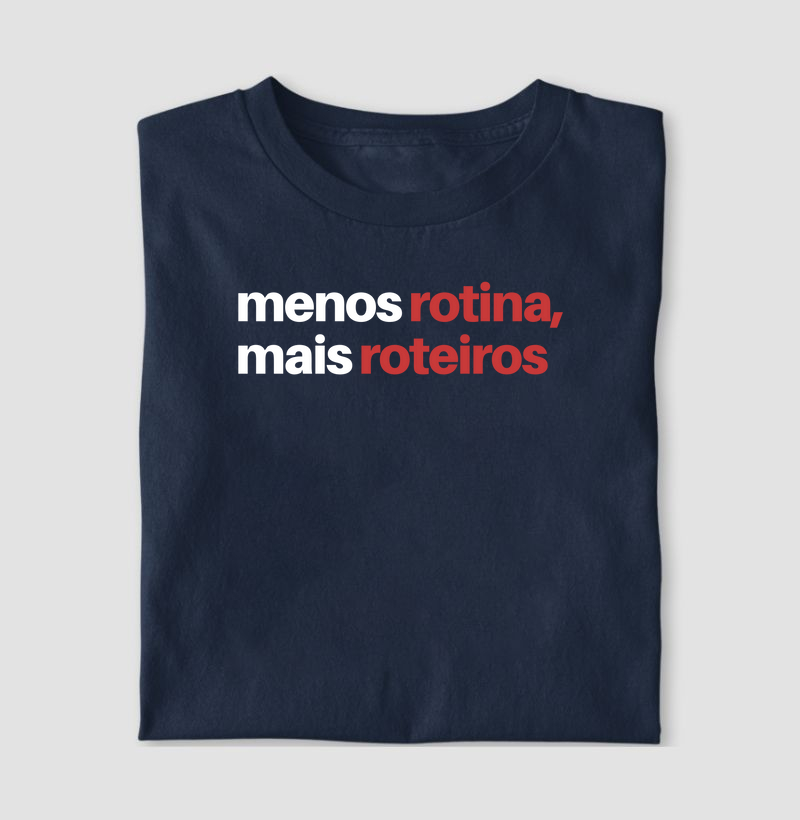 Camiseta Menos rotina mais roteiros
