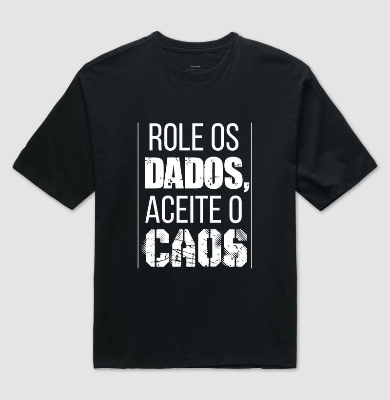 Role os Dados, Aceite o Caos (Oversized)