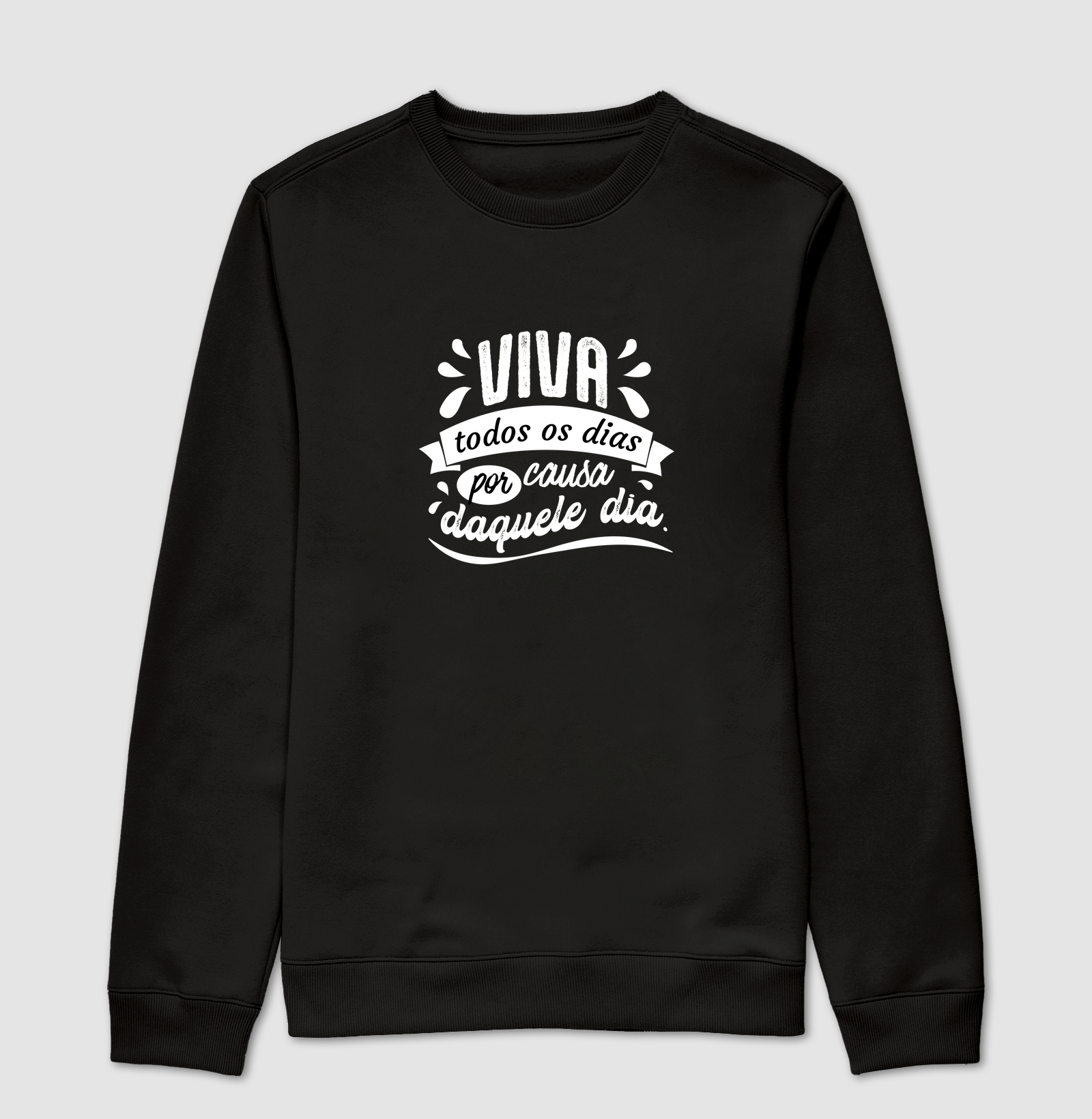 Viva todos os dias por causa daquele dia.