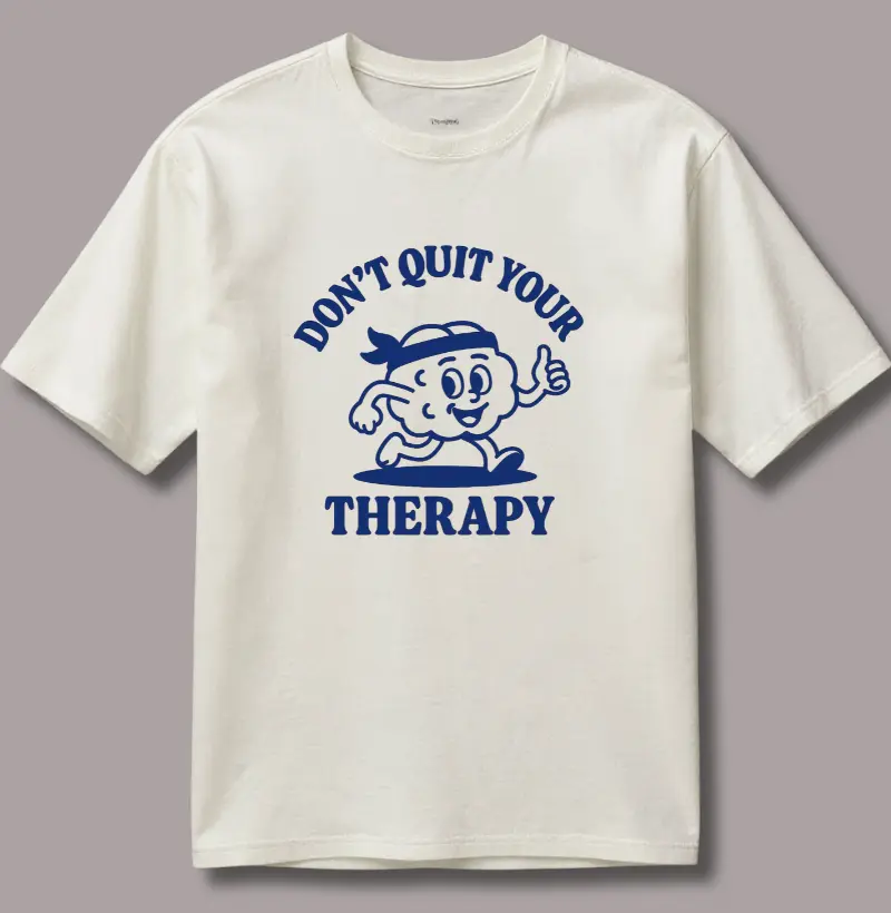 Don´t Quit Your Therapy