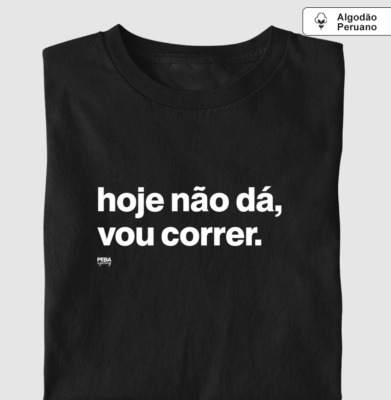 hoje não dá, vou correr.