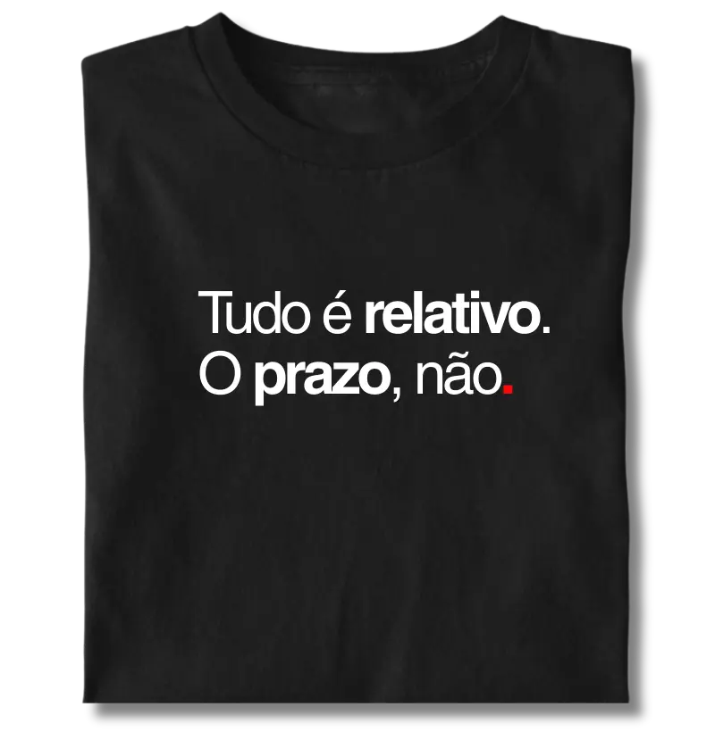 Tudo é relativo. O prazo, não.