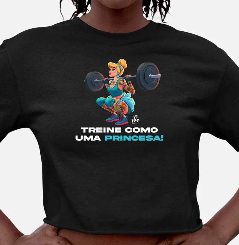 CROPPED TREINE COMO UMA PRINCESA