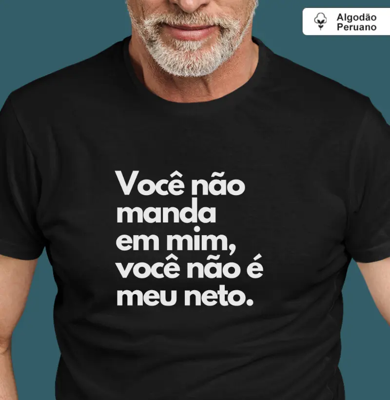 Você não manda em mim, você não é meu neto. (peruano)
