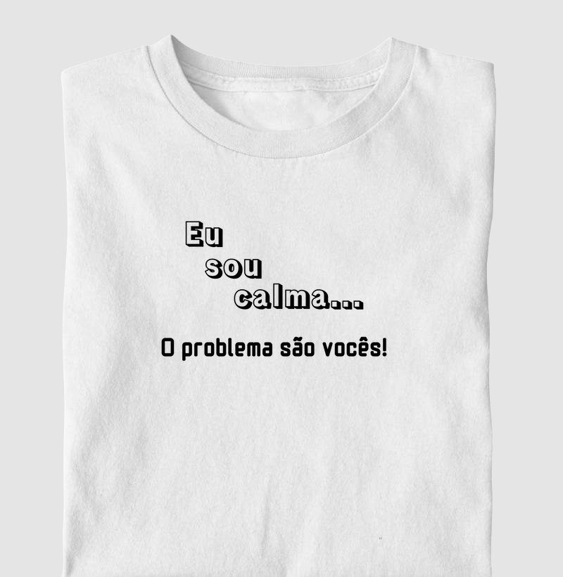 EU SOU CALMA... O PROBLEMA SÃO VOCÊS