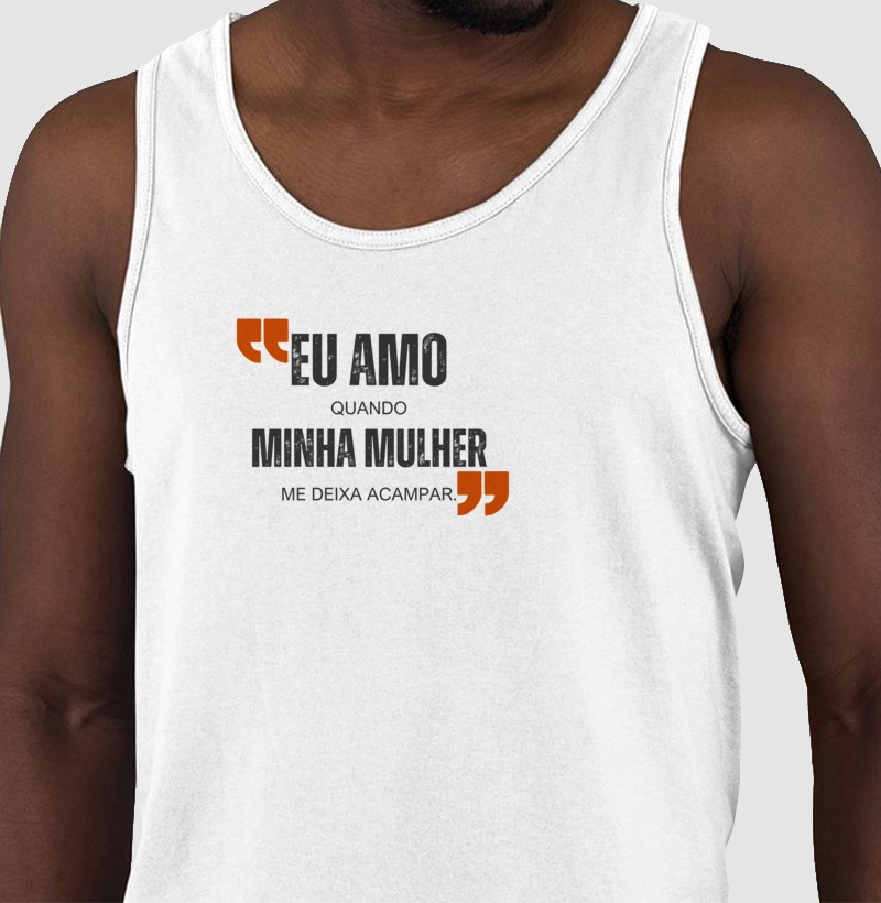 Eu amo quando minha mulher me deixa acampar