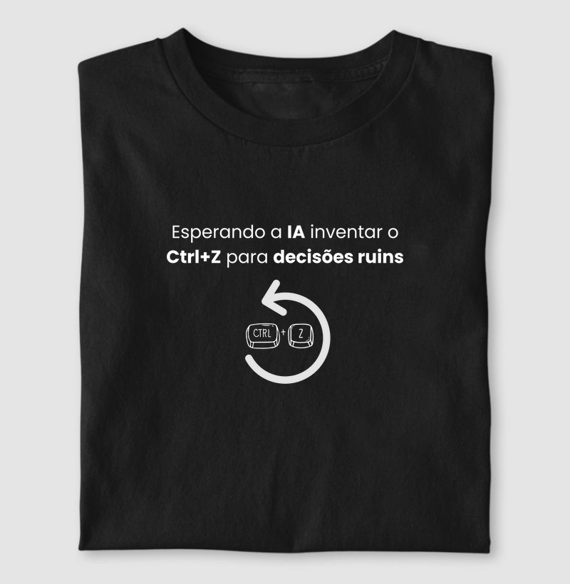 Esperando a IA inventar o Ctrl+Z para decisões ruins