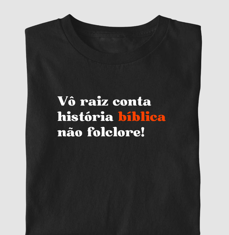 Vô raiz conta história bíblica não folclore!