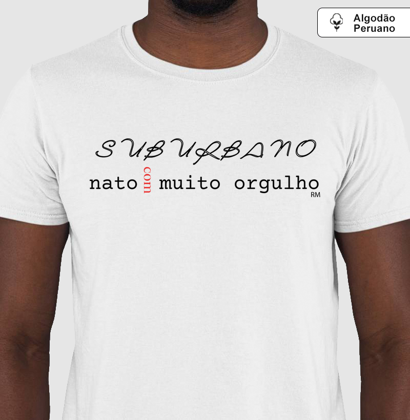 Camiseta Algodão Peruano - Suburbano com muito orgulho