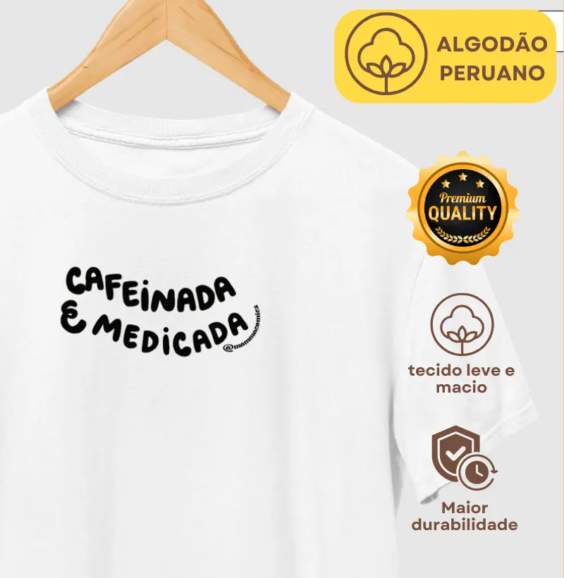 Cafeinada e Medicada | Algodão Peruano