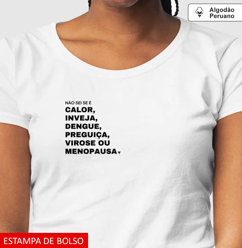 Não sei se é calor, inveja, dengue, preguiça, virose ou menopausa.