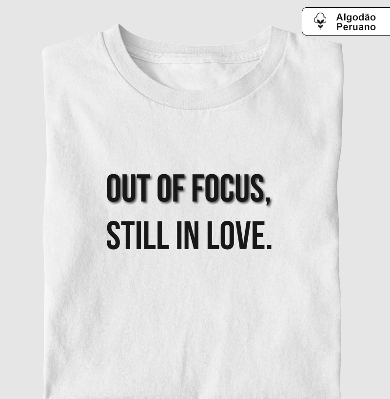 OUT OF FOCUS, STILL IN LOVE.